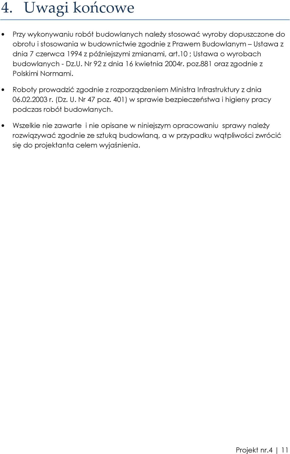 Roboty prowadzić zgodnie z rozporządzeniem Ministra Infrastruktury z dnia 06.02.2003 r. (Dz. U. Nr 47 poz.