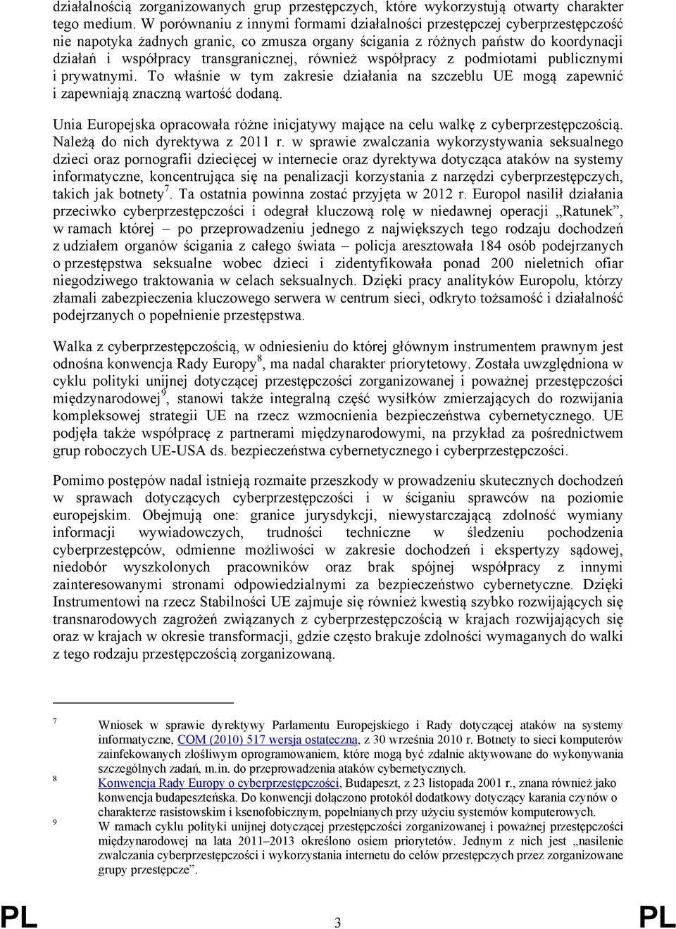 również współpracy z podmiotami publicznymi i prywatnymi. To właśnie w tym zakresie działania na szczeblu UE mogą zapewnić i zapewniają znaczną wartość dodaną.