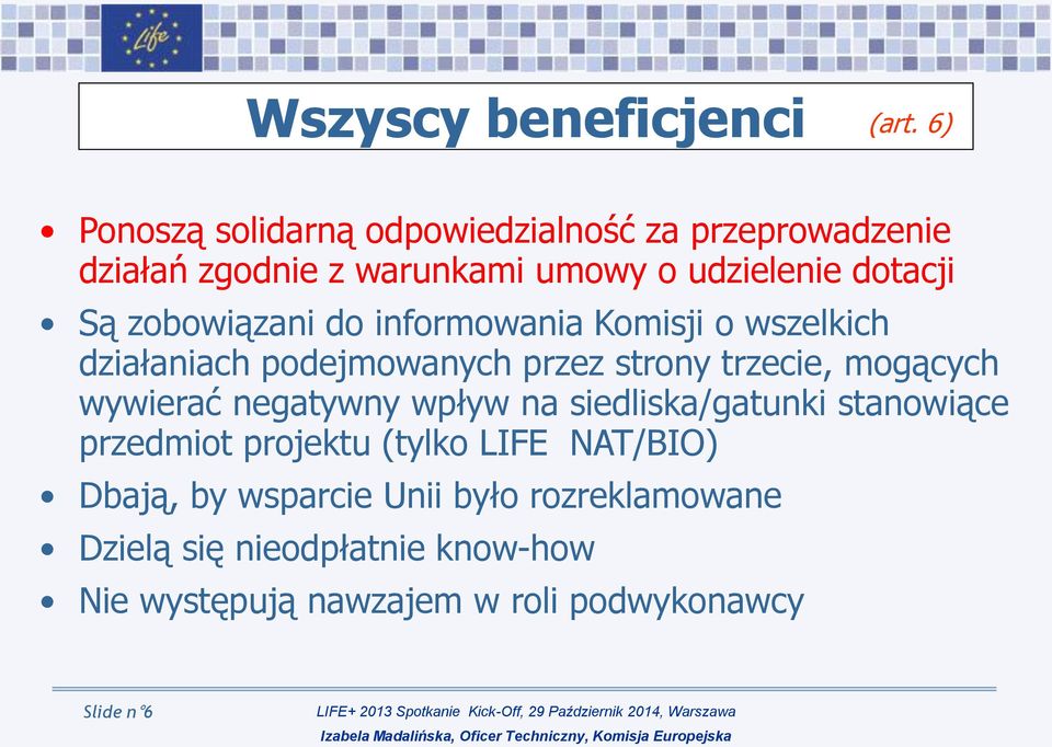 zobowiązani do informowania Komisji o wszelkich działaniach podejmowanych przez strony trzecie, mogących wywierać