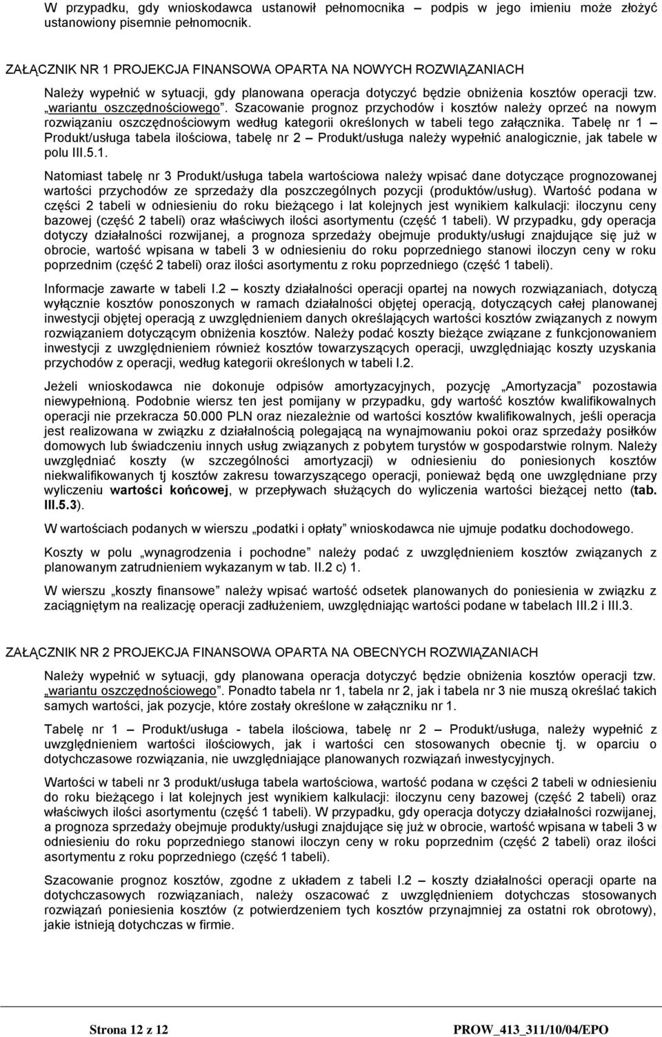 Szacowanie prognoz przychodów i kosztów należy oprzeć na nowym rozwiązaniu oszczędnościowym według kategorii określonych w tabeli tego załącznika.
