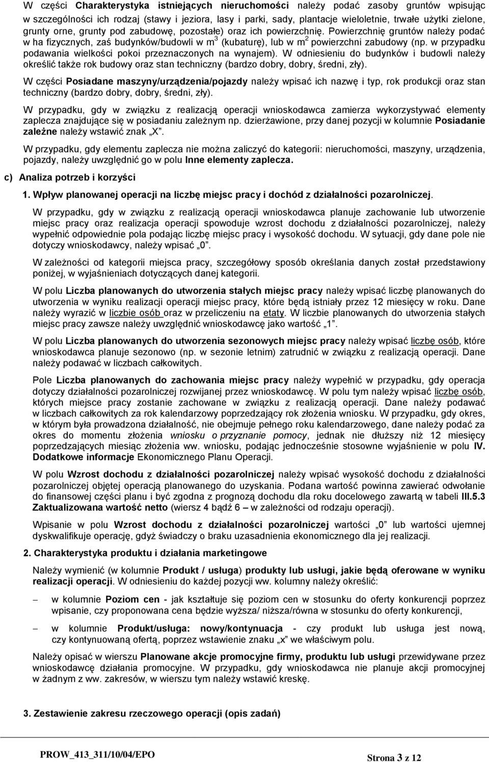 w przypadku podawania wielkości pokoi przeznaczonych na wynajem). W odniesieniu do budynków i budowli należy określić także rok budowy oraz stan techniczny (bardzo dobry, dobry, średni, zły).