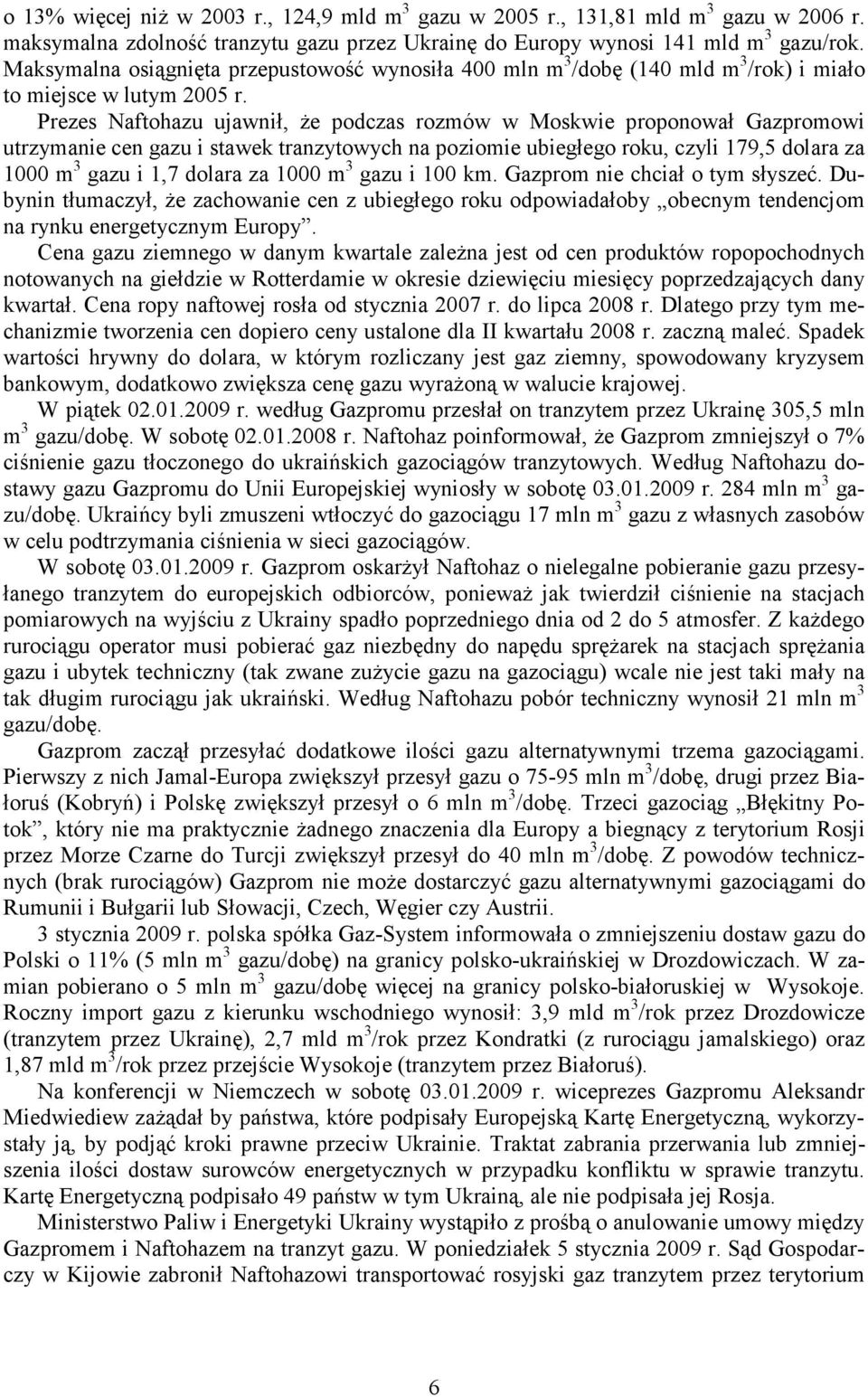 Prezes Naftohazu ujawnił, że podczas rozmów w Moskwie proponował Gazpromowi utrzymanie cen gazu i stawek tranzytowych na poziomie ubiegłego roku, czyli 179,5 dolara za 1000 m 3 gazu i 1,7 dolara za