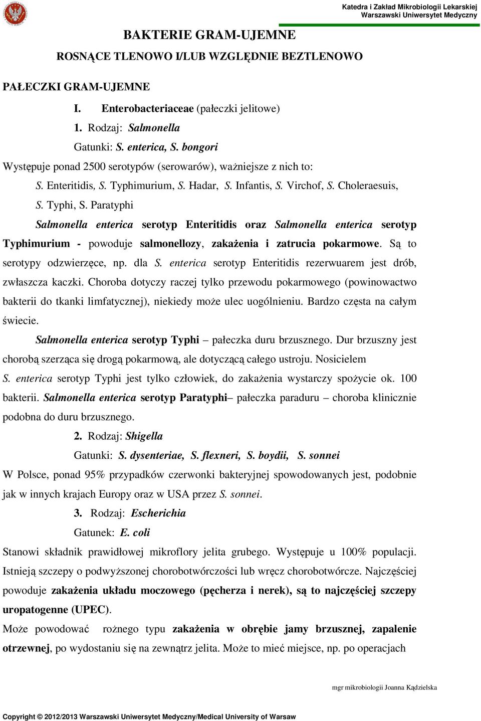 Paratyphi Katedra i Zakład Mikrobiologii Lekarskiej Salmonella enterica serotyp Enteritidis oraz Salmonella enterica serotyp Typhimurium - powoduje salmonellozy, zakaŝenia i zatrucia pokarmowe.