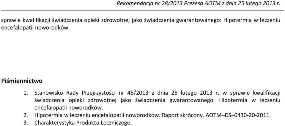 lutego 2013 r. w  noworodków. 2. Hipotermia w leczeniu encefalopatii noworodków. Raport skrócony. AOTM DS 0430 20 2011.