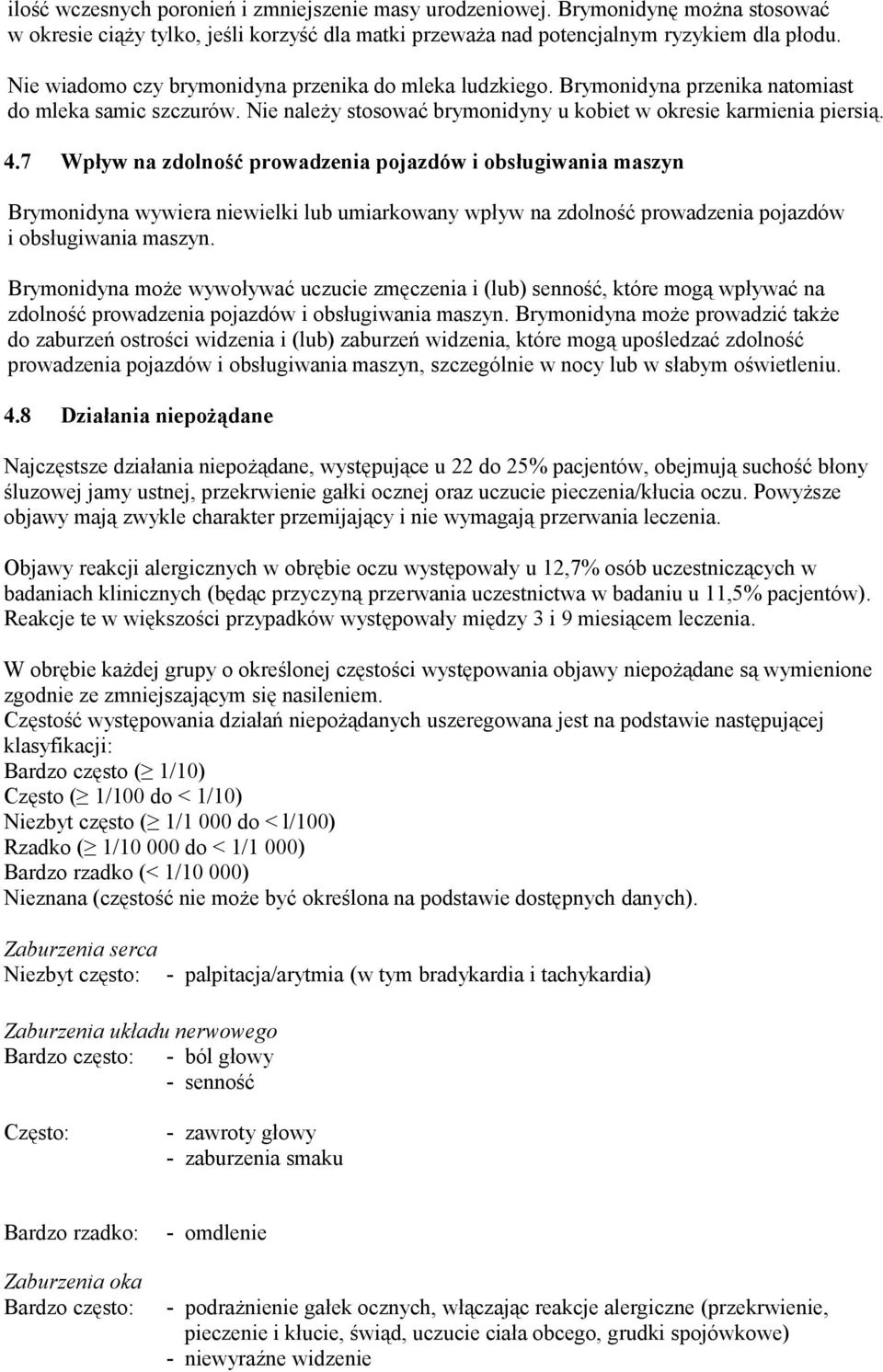 7 Wpływ na zdolność prowadzenia pojazdów i obsługiwania maszyn Brymonidyna wywiera niewielki lub umiarkowany wpływ na zdolność prowadzenia pojazdów i obsługiwania maszyn.