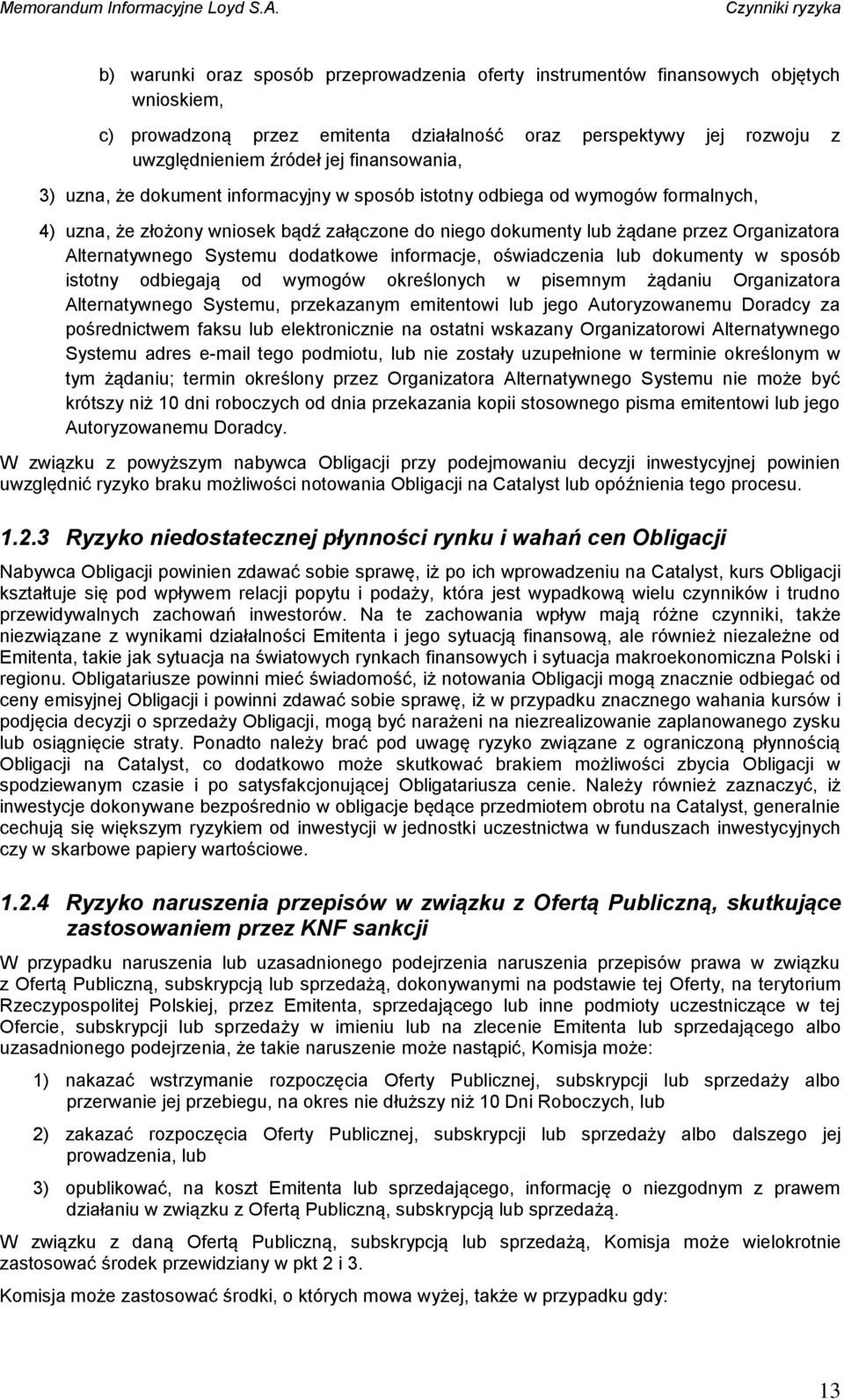 Alternatywnego Systemu dodatkowe informacje, oświadczenia lub dokumenty w sposób istotny odbiegają od wymogów określonych w pisemnym żądaniu Organizatora Alternatywnego Systemu, przekazanym