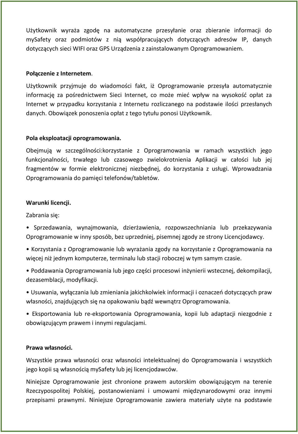 Użytkownik przyjmuje do wiadomości fakt, iż Oprogramowanie przesyła automatycznie informację za pośrednictwem Sieci Internet, co może mied wpływ na wysokośd opłat za Internet w przypadku korzystania