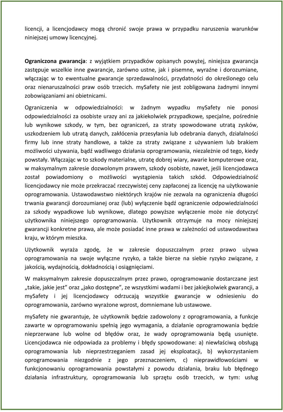 gwarancje sprzedawalności, przydatności do określonego celu oraz nienaruszalności praw osób trzecich. mysafety nie jest zobligowana żadnymi innymi zobowiązaniami ani obietnicami.