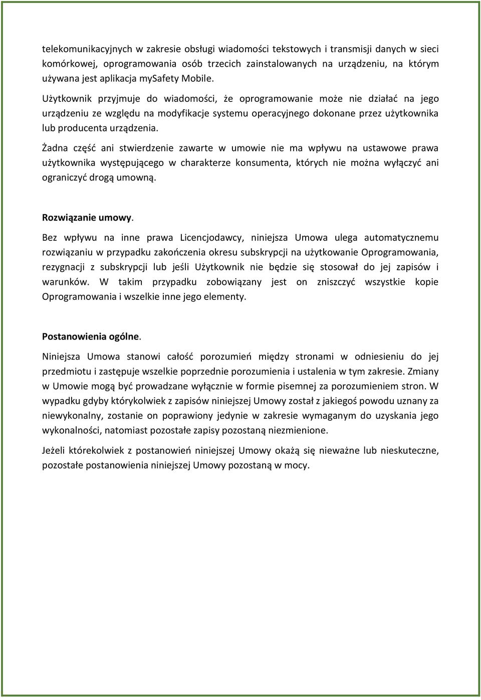 Użytkownik przyjmuje do wiadomości, że oprogramowanie może nie działad na jego urządzeniu ze względu na modyfikacje systemu operacyjnego dokonane przez użytkownika lub producenta urządzenia.