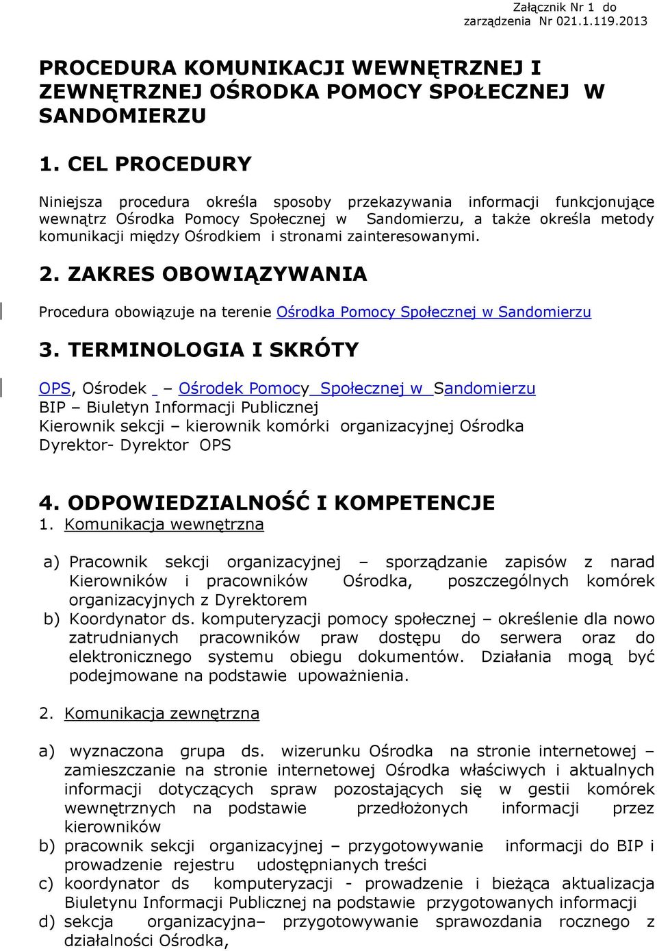 stronami zainteresowanymi. 2. ZAKRES OBOWIĄZYWANIA Procedura obowiązuje na terenie Ośrodka Pomocy Społecznej w Sandomierzu 3.