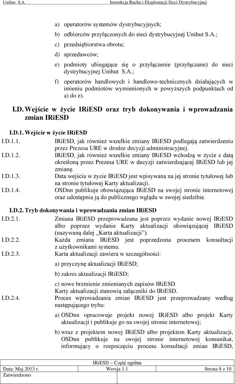 ; f) operatorów handlowych i handlowo-technicznych działających w imieniu podmiotów wymienionych w powyższych podpunktach od a) do e). I.D.