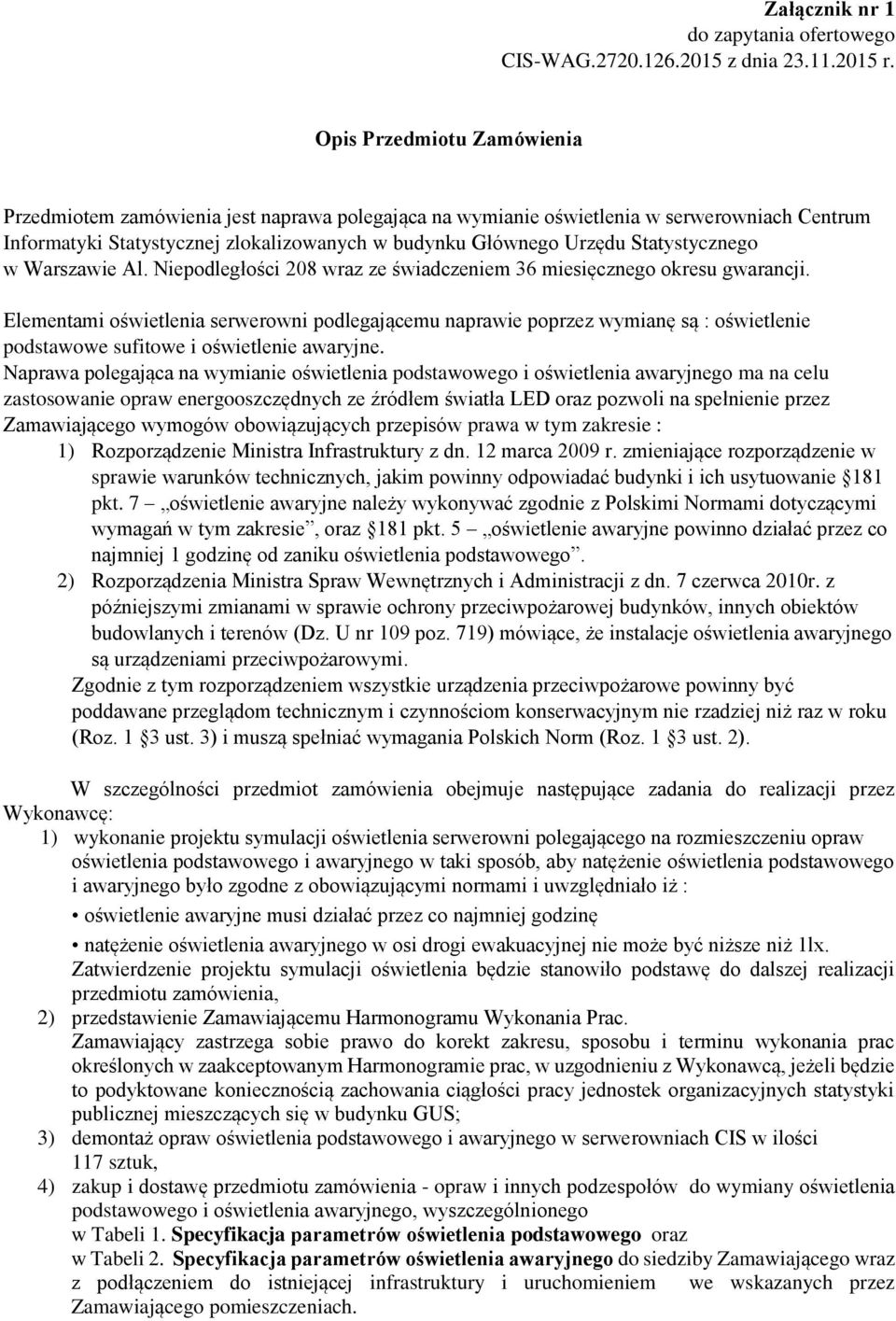 Statystycznego w Warszawie Al. Niepodległości 208 wraz ze świadczeniem 36 miesięcznego okresu gwarancji.