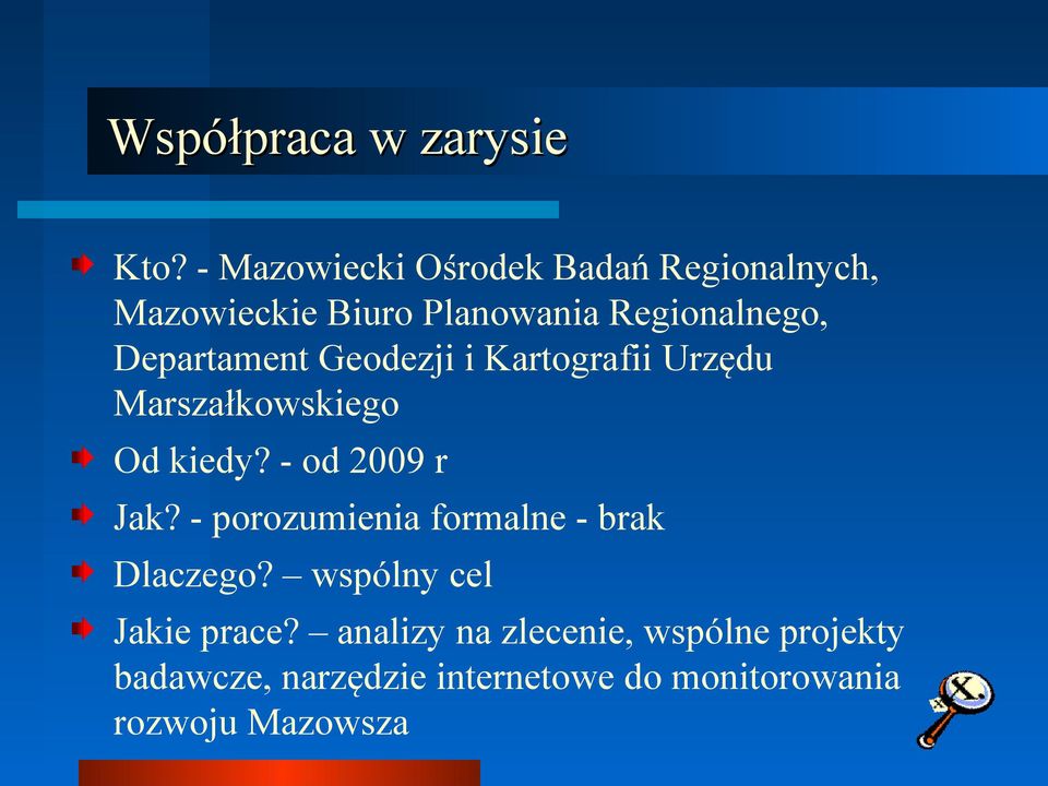 Departament Geodezji i Kartografii Urzędu Marszałkowskiego Od kiedy? - od 2009 r Jak?