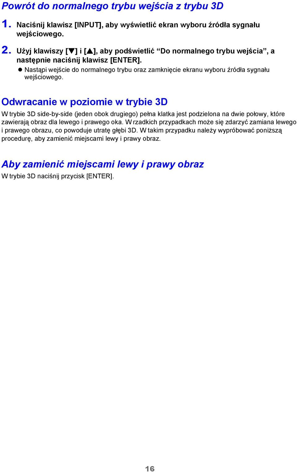 Nastąpi wejście do normalnego trybu oraz zamknięcie ekranu wyboru źródła sygnału wejściowego.