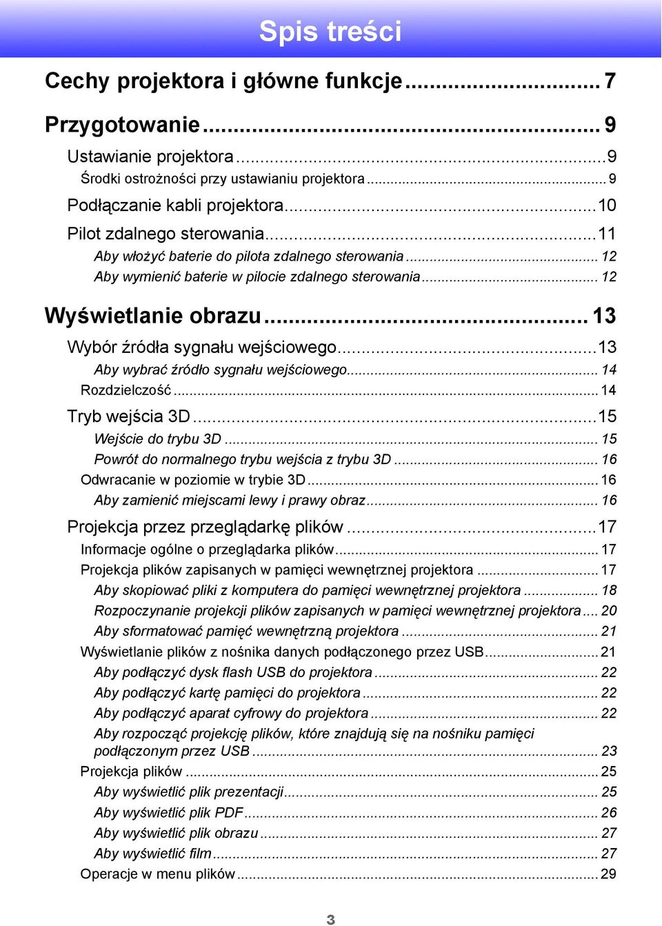 .. 13 Wybór źródła sygnału wejściowego...13 Aby wybrać źródło sygnału wejściowego... 14 Rozdzielczość... 14 Tryb wejścia 3D...15 Wejście do trybu 3D... 15 Powrót do normalnego trybu wejścia z trybu 3D.