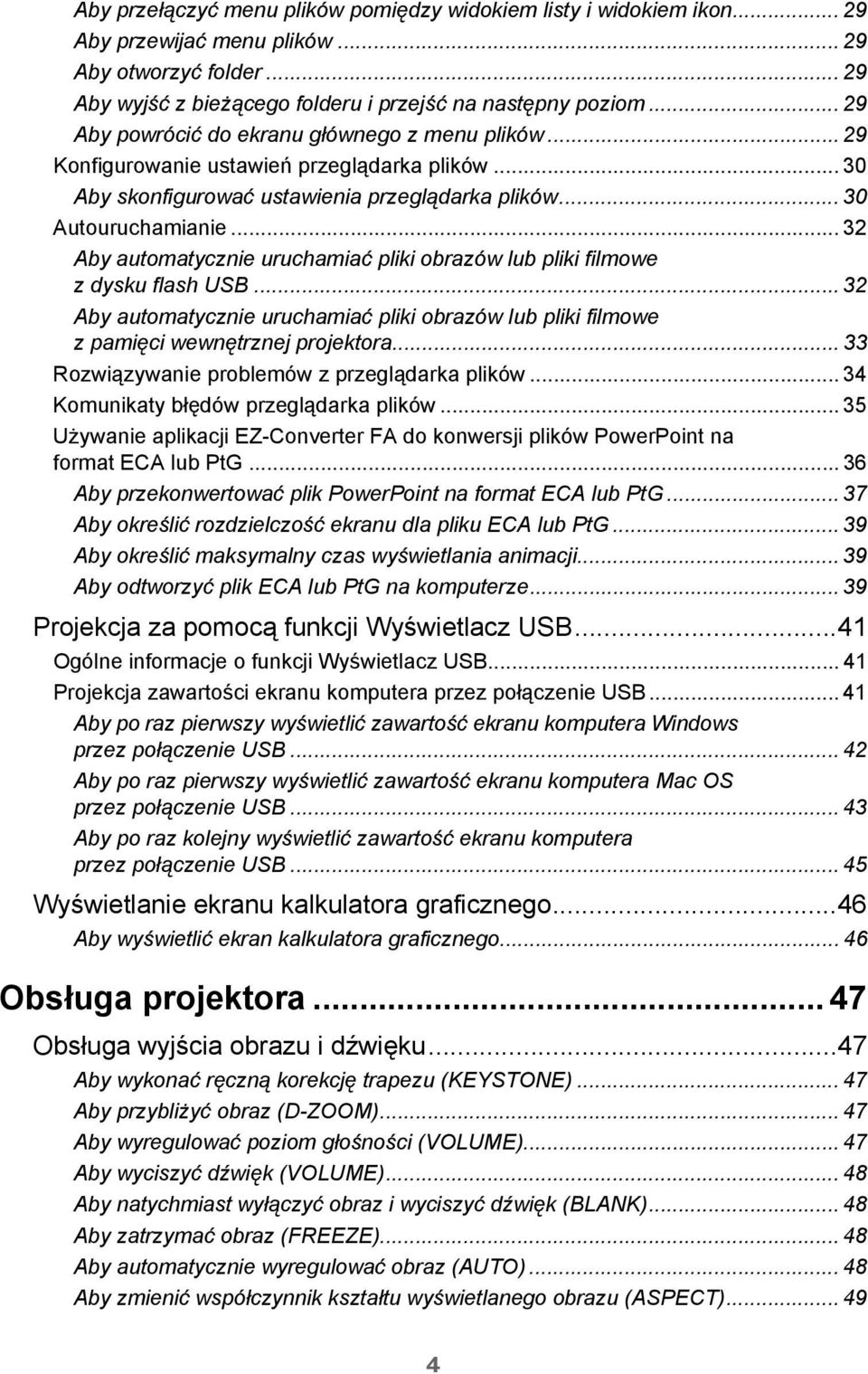 .. 32 Aby automatycznie uruchamiać pliki obrazów lub pliki filmowe z dysku flash USB... 32 Aby automatycznie uruchamiać pliki obrazów lub pliki filmowe z pamięci wewnętrznej projektora.
