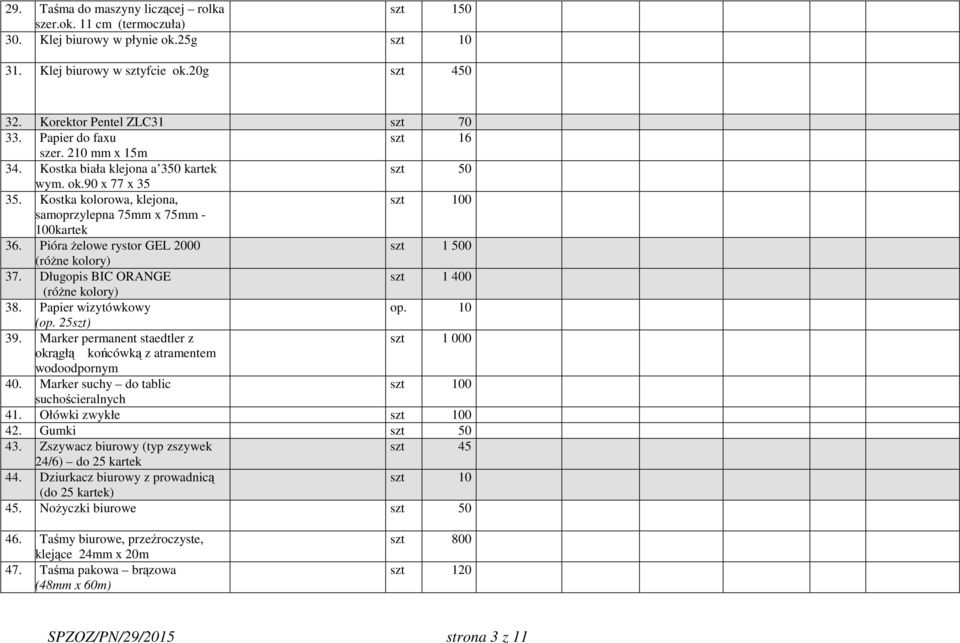 Pióra żelowe rystor GEL 2000 szt 1 500 (różne kolory) 37. Długopis BIC ORANGE szt 1 400 (różne kolory) 38. Papier wizytówkowy op. 10 (op. 25szt) 39.