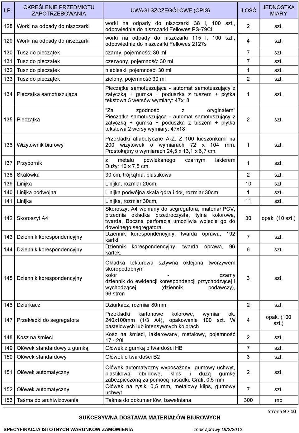 131 Tusz do pieczątek czerwony, pojemność: 30 ml 7 szt. 132 Tusz do pieczątek niebieski, pojemność: 30 ml 1 szt.