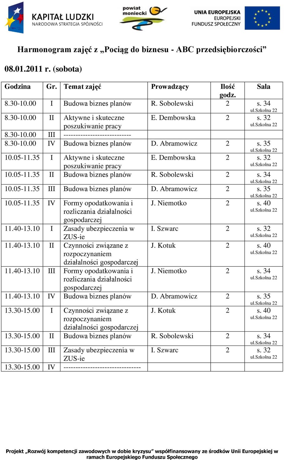 Abramowicz 2 s. 35 10.05-11.35 IV Formy opodatkowania i 11.40-13.10 I Zasady ubezpieczenia w 11.40-13.10 II Czynności związane z działalności 11.40-13.10 III Formy opodatkowania i 2 s. 40 2 s. 34 11.