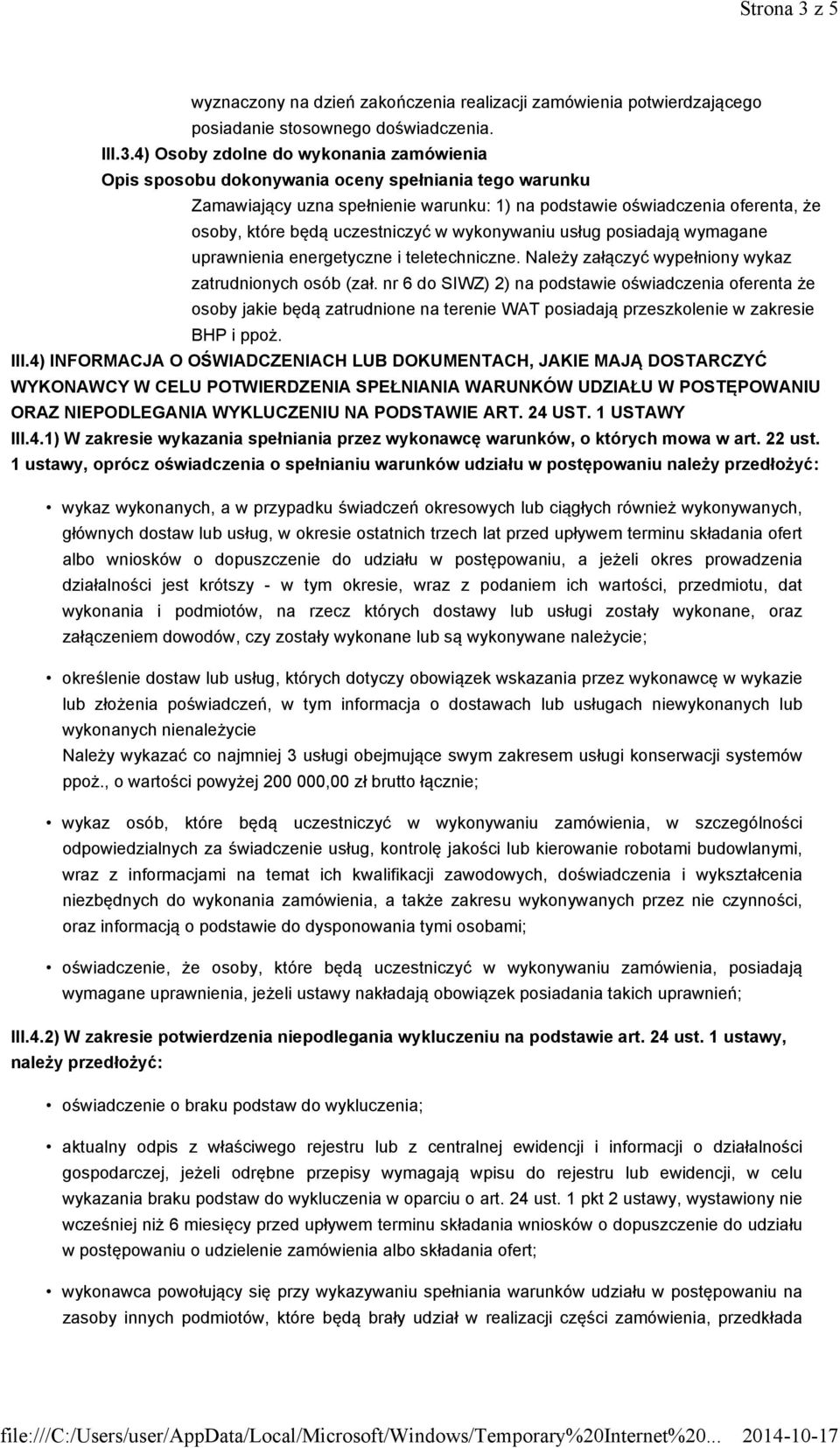 4) Osoby zdolne do wykonania zamówienia Opis sposobu dokonywania oceny spełniania tego warunku Zamawiający uzna spełnienie warunku: 1) na podstawie oświadczenia oferenta, że osoby, które będą