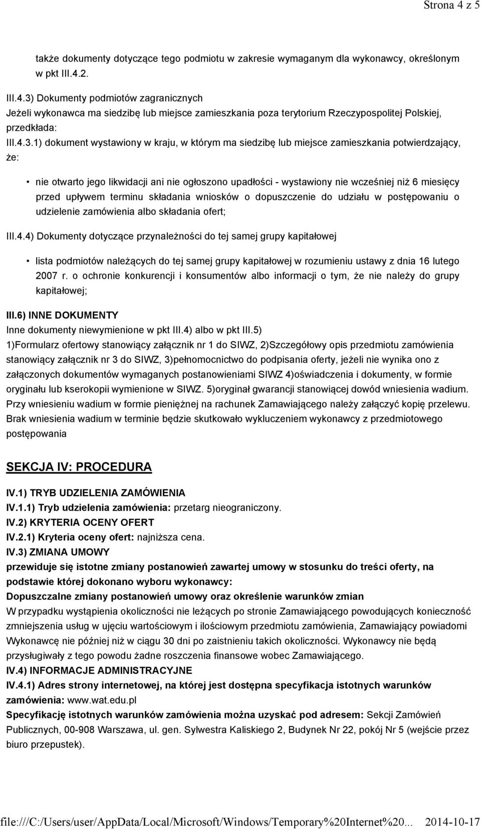 przed upływem terminu składania wniosków o dopuszczenie do udziału w postępowaniu o udzielenie zamówienia albo składania ofert; III.4.