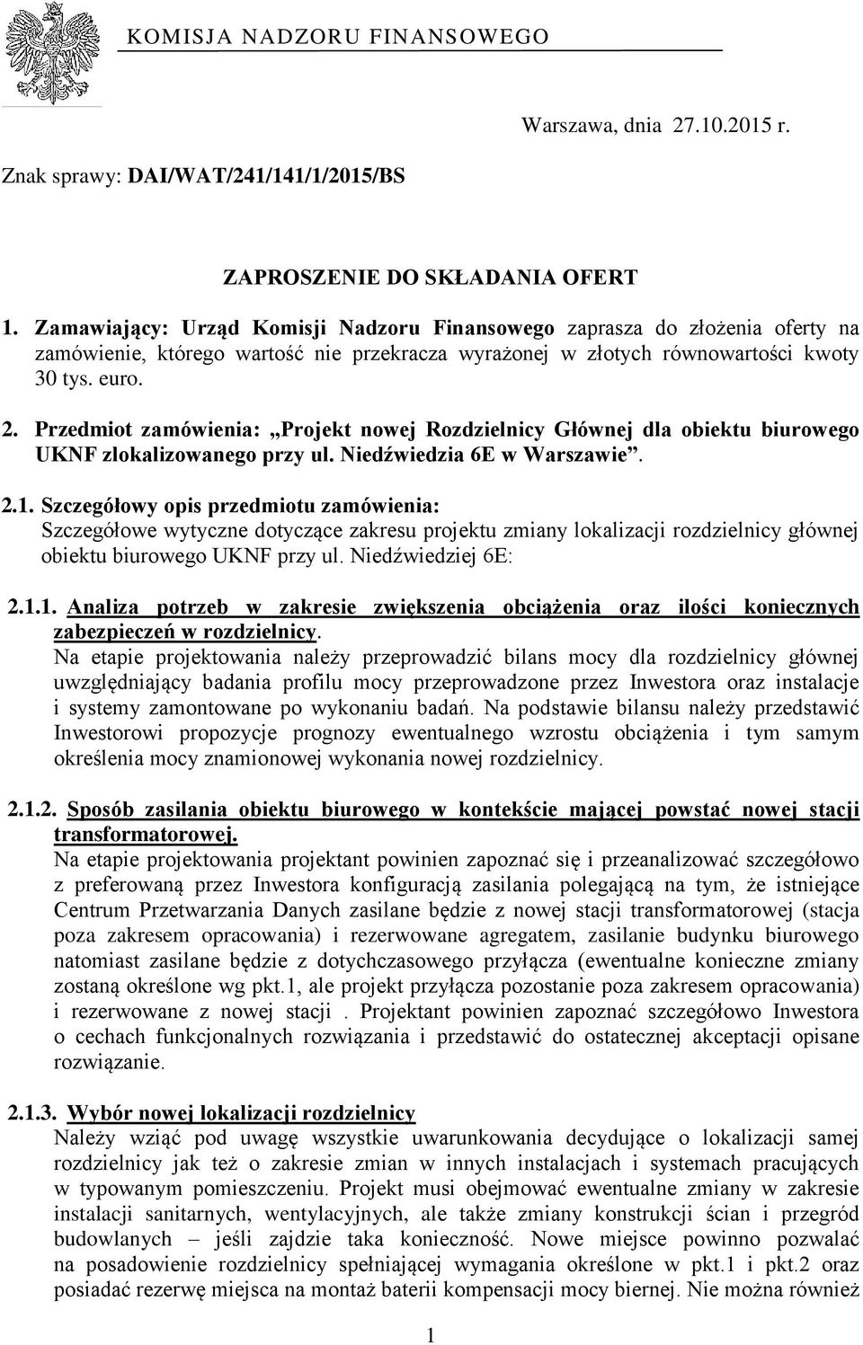 Przedmiot zamówienia: Projekt nowej Rozdzielnicy Głównej dla obiektu biurowego UKNF zlokalizowanego przy ul. Niedźwiedzia 6E w Warszawie. 2.1.