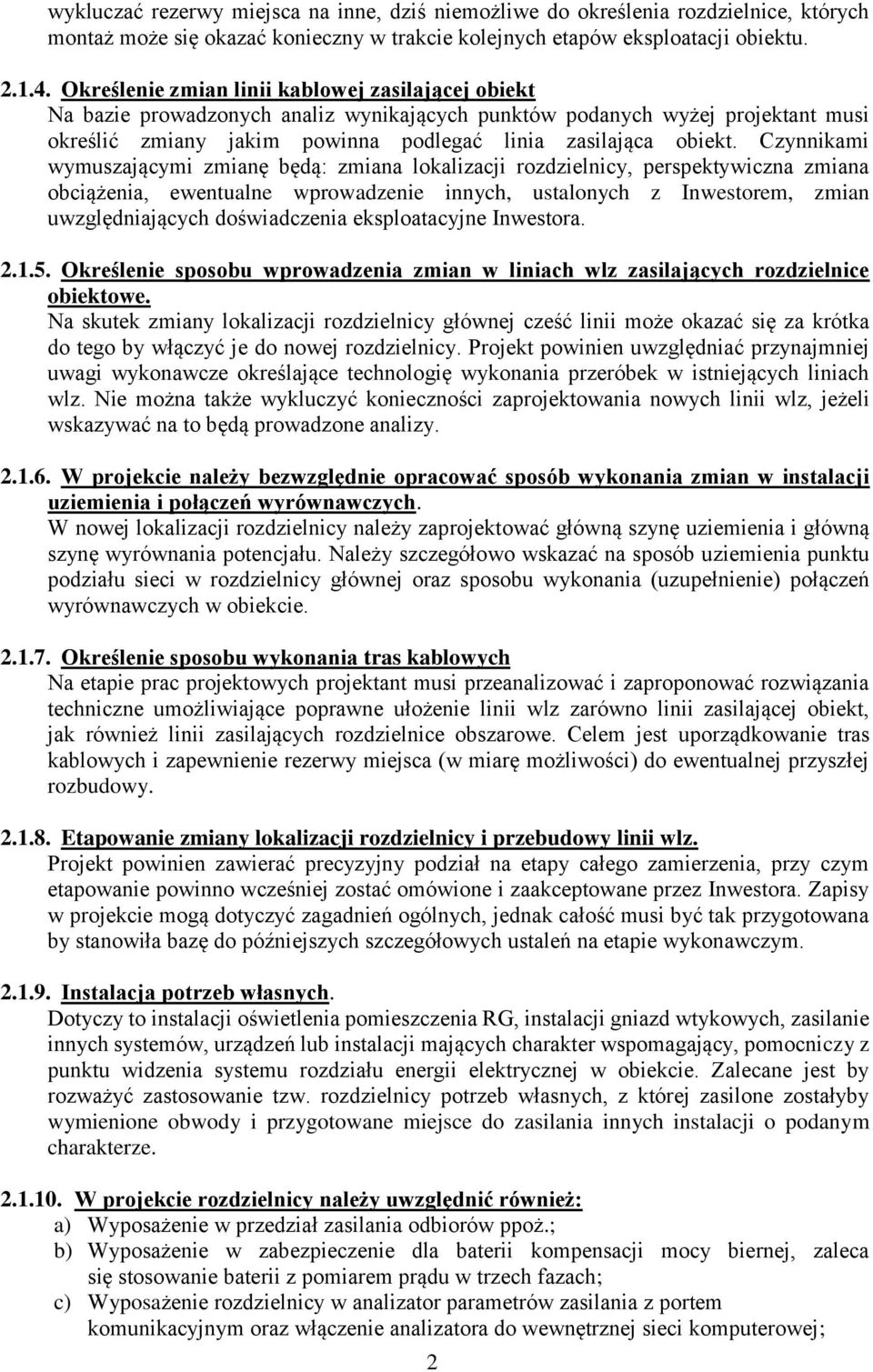 Czynnikami wymuszającymi zmianę będą: zmiana lokalizacji rozdzielnicy, perspektywiczna zmiana obciążenia, ewentualne wprowadzenie innych, ustalonych z Inwestorem, zmian uwzględniających doświadczenia