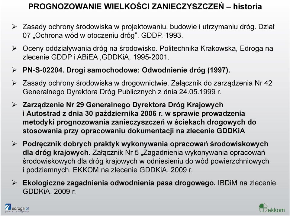 Zasady ochrony środowiska w drogownictwie. Załącznik do zarządzenia Nr 42 Generalnego Dyrektora Dróg Publicznych z dnia 24.05.1999 r.