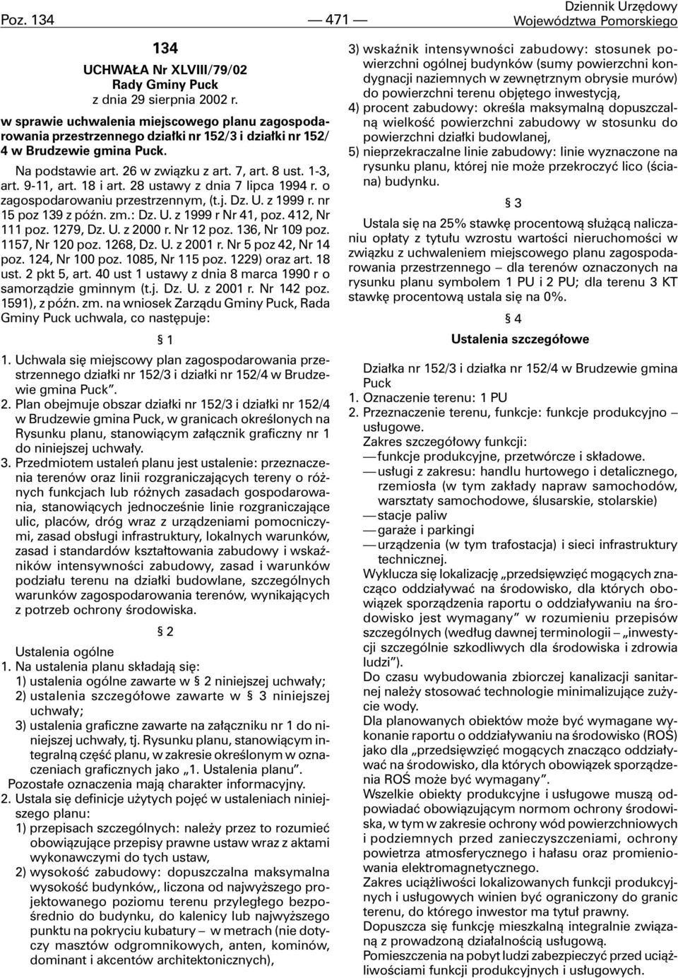 9-11, art. 18 i art. 28 ustawy z dnia 7 lipca 1994 r. o zagospodarowaniu przestrzennym, (t.j. Dz. U. z 1999 r. nr 15 poz 139 z póÿn. zm.: Dz. U. z 1999 r Nr 41, poz. 412, Nr 111 poz. 1279, Dz. U. z 2000 r.