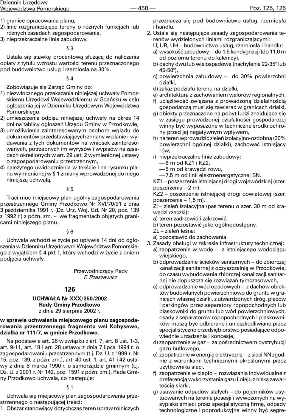 3 Ustala siê stawkê procentow¹ s³u ¹c¹ do naliczania op³aty z tytu³u wzrostu wartoœci terenu przeznaczonego pod budownictwo us³ug i rzemios³a na 30%.