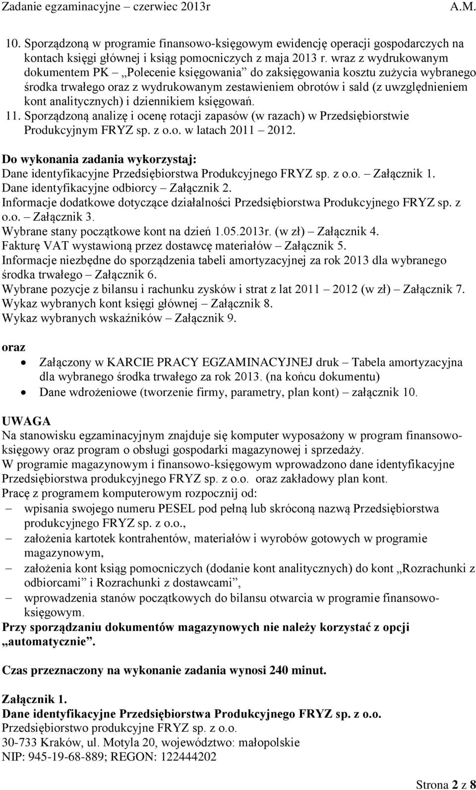 i dziennikiem księgowań. 11. Sporządzoną analizę i ocenę rotacji zapasów (w razach) w Przedsiębiorstwie Produkcyjnym FRYZ sp. z o.o. w latach 2011 2012.