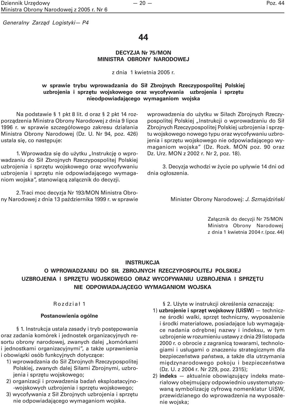 lit. d oraz 2 pkt 14 rozporządzenia Ministra Obrony Narodowej z dnia 9 lipca 1996 r. w sprawie szczegółowego zakresu działania Ministra Obrony Narodowej (Dz. U. Nr 94, poz.