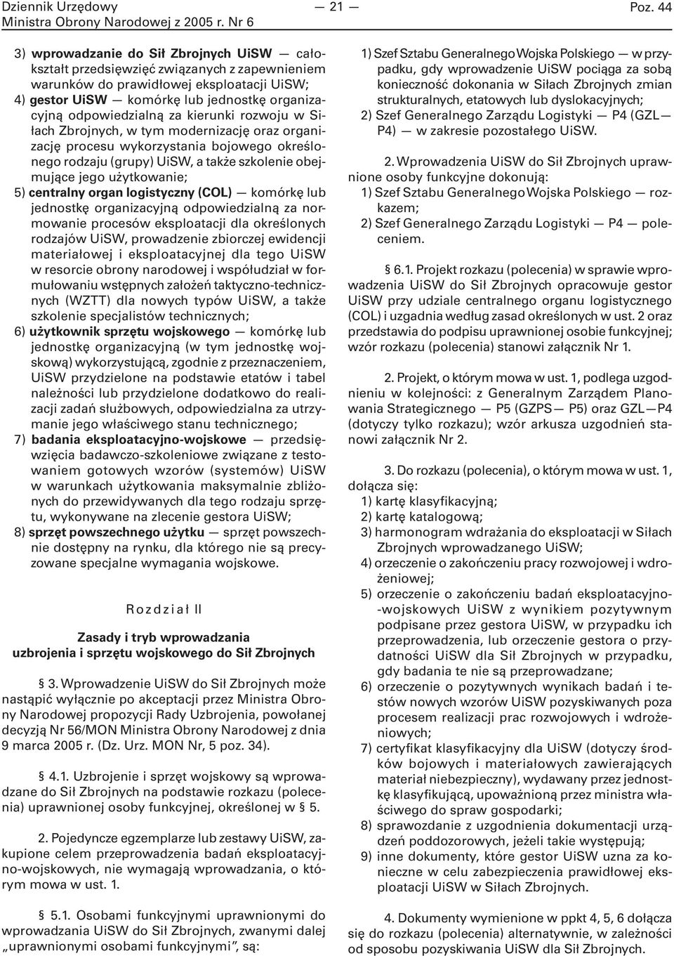 użytkowanie; 5) centralny organ logistyczny (COL) komórkę lub jednostkę organizacyjną odpowiedzialną za normowanie procesów eksploatacji dla określonych rodzajów UiSW, prowadzenie zbiorczej ewidencji