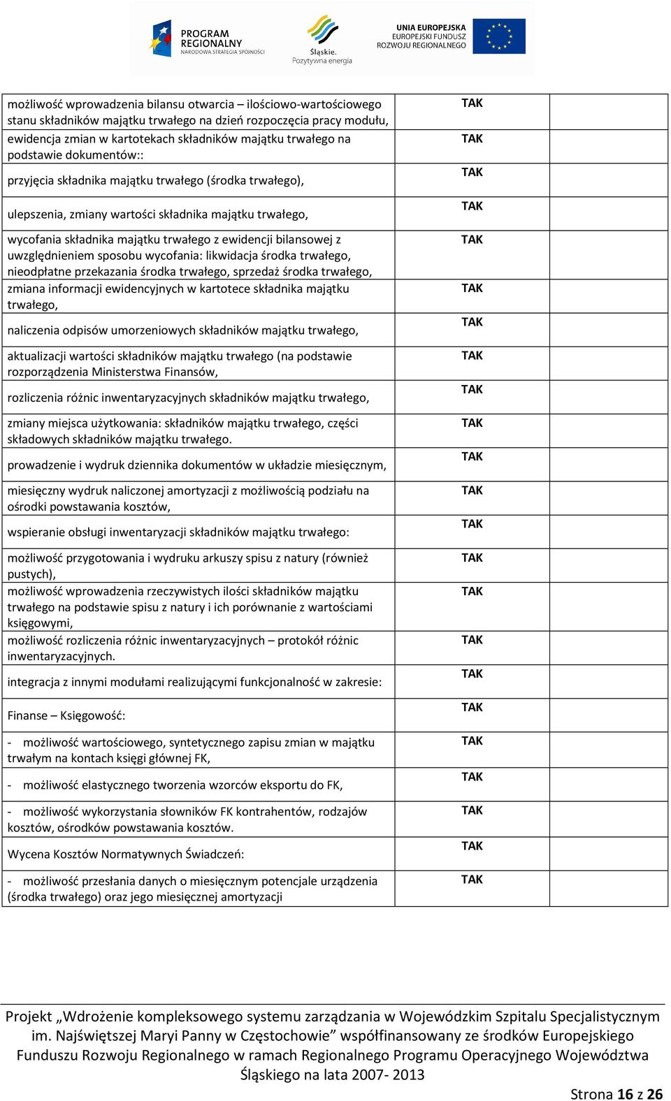 uwzględnieniem sposobu wycofania: likwidacja środka trwałego, nieodpłatne przekazania środka trwałego, sprzedaż środka trwałego, zmiana informacji ewidencyjnych w kartotece składnika majątku