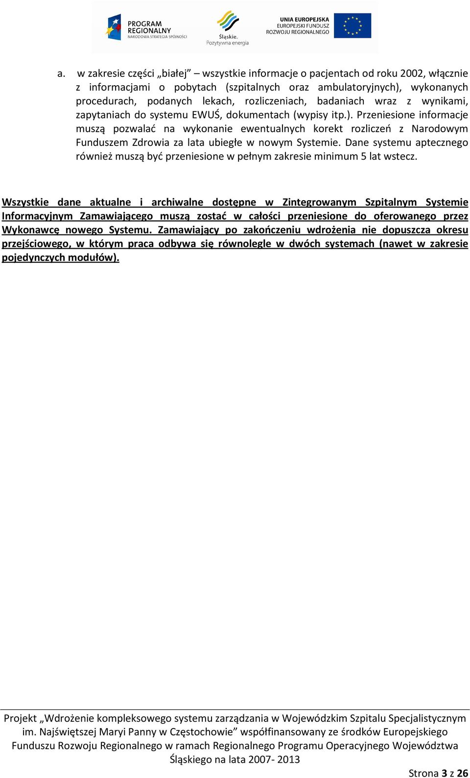 Przeniesione informacje muszą pozwalać na wykonanie ewentualnych korekt rozliczeń z Narodowym Funduszem Zdrowia za lata ubiegłe w nowym Systemie.