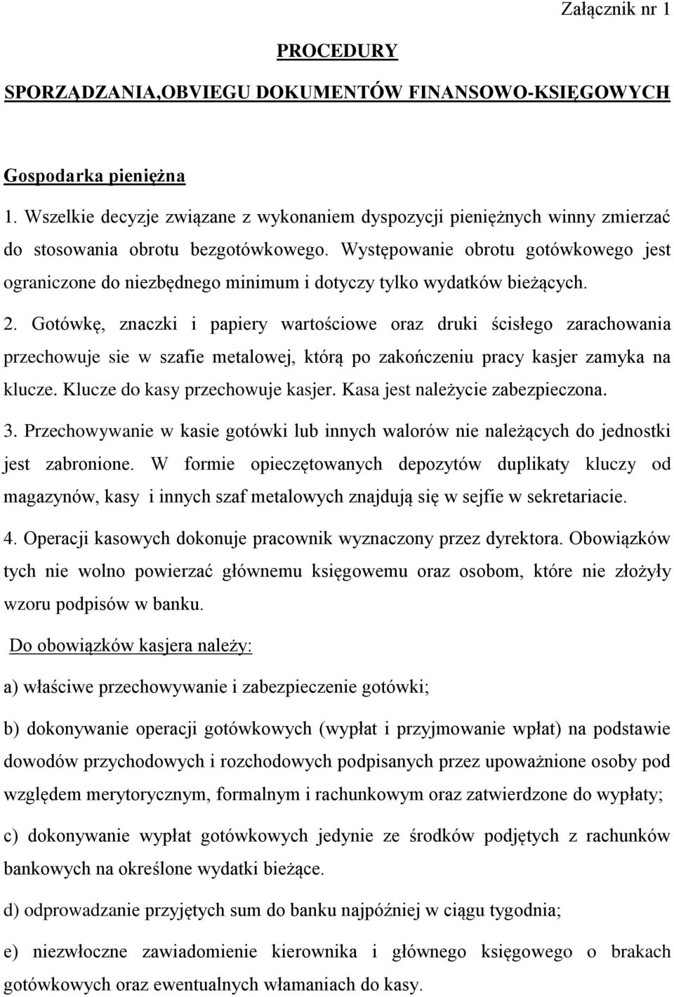 Występowanie obrotu gotówkowego jest ograniczone do niezbędnego minimum i dotyczy tylko wydatków bieżących. 2.
