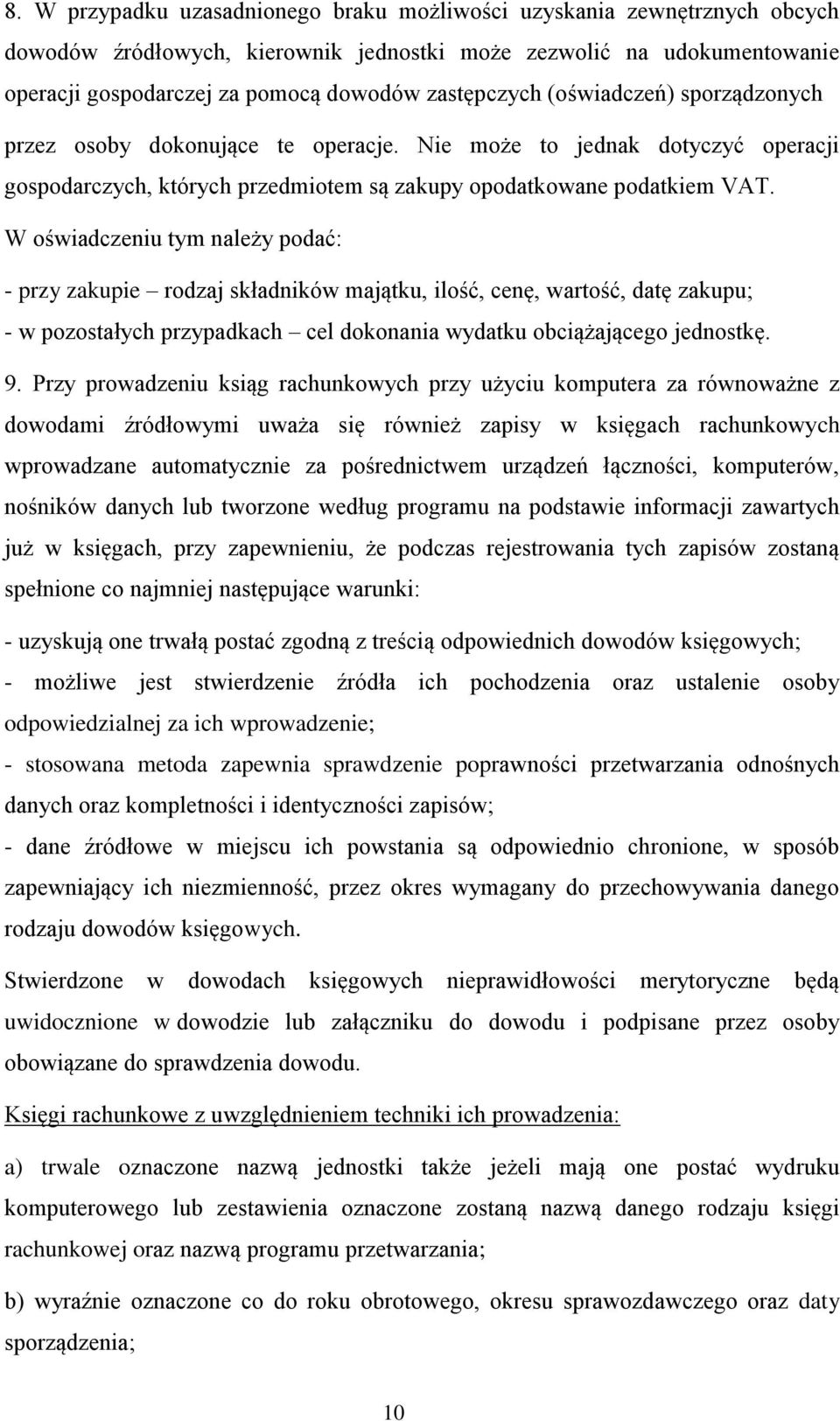 W oświadczeniu tym należy podać: - przy zakupie rodzaj składników majątku, ilość, cenę, wartość, datę zakupu; - w pozostałych przypadkach cel dokonania wydatku obciążającego jednostkę. 9.