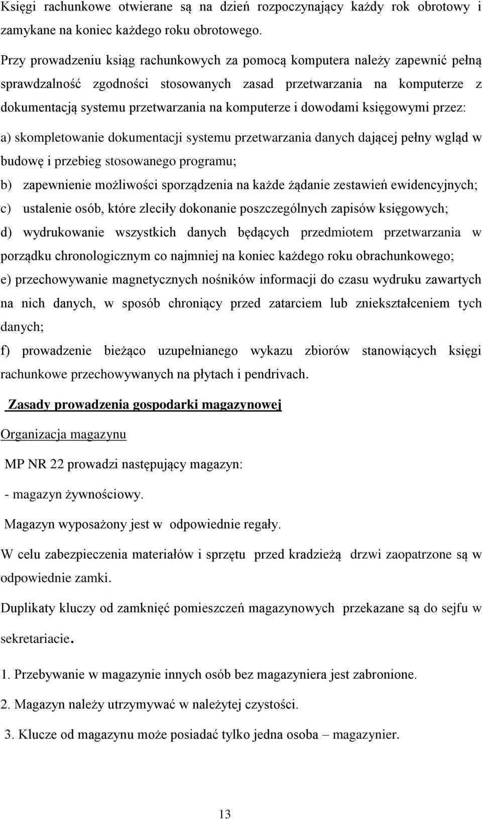 i dowodami księgowymi przez: a) skompletowanie dokumentacji systemu przetwarzania danych dającej pełny wgląd w budowę i przebieg stosowanego programu; b) zapewnienie możliwości sporządzenia na każde