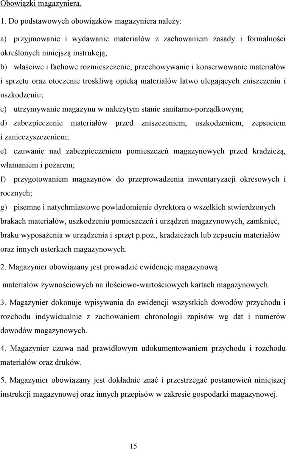 przechowywanie i konserwowanie materiałów i sprzętu oraz otoczenie troskliwą opieką materiałów łatwo ulegających zniszczeniu i uszkodzeniu; c) utrzymywanie magazynu w należytym stanie