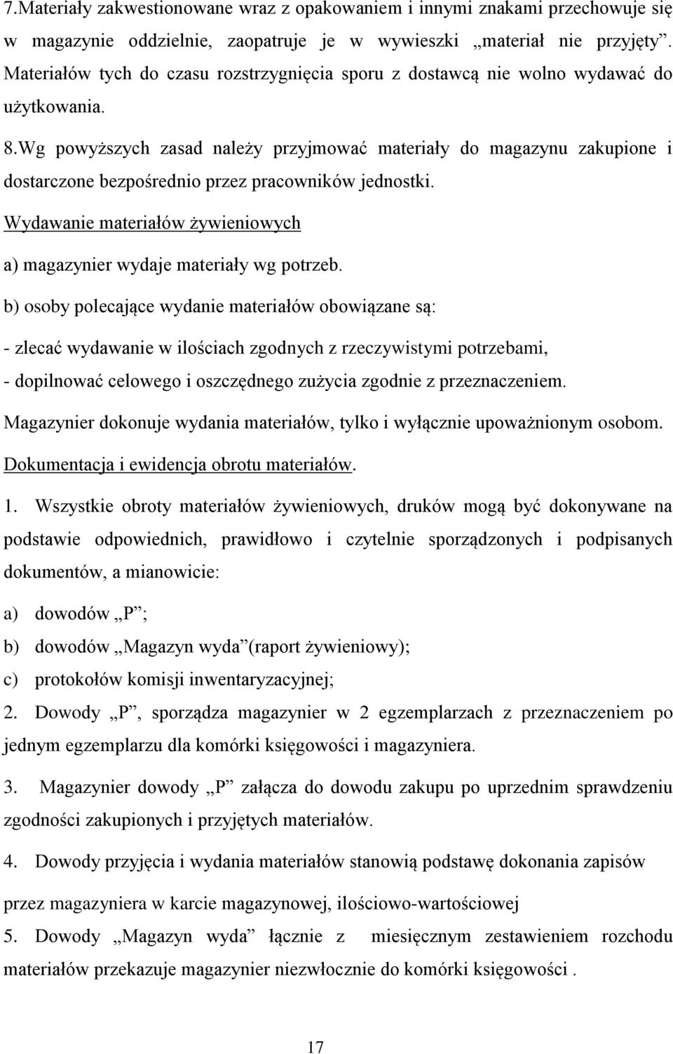 Wg powyższych zasad należy przyjmować materiały do magazynu zakupione i dostarczone bezpośrednio przez pracowników jednostki.
