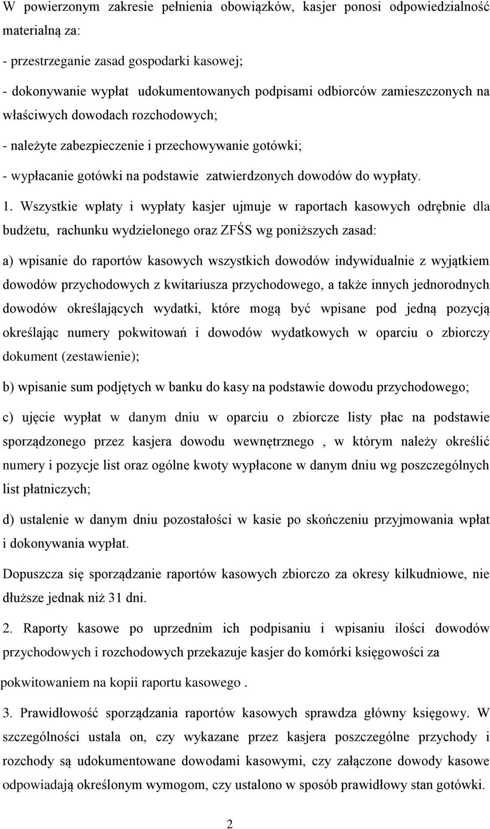 Wszystkie wpłaty i wypłaty kasjer ujmuje w raportach kasowych odrębnie dla budżetu, rachunku wydzielonego oraz ZFŚS wg poniższych zasad: a) wpisanie do raportów kasowych wszystkich dowodów