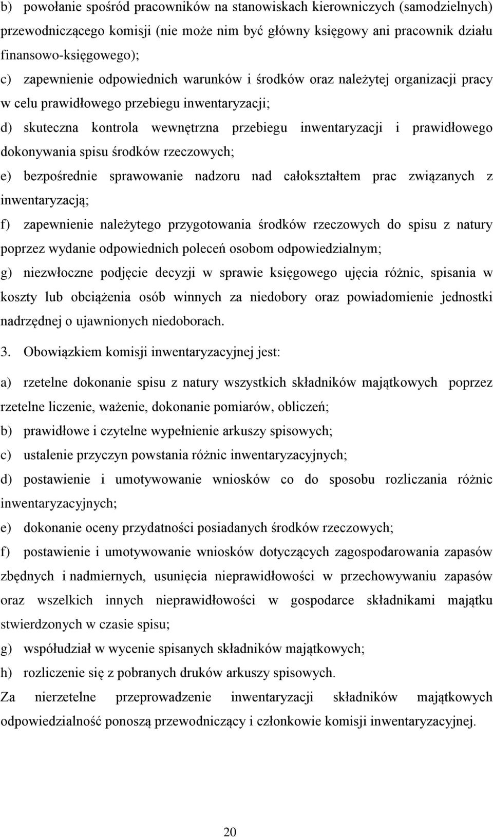 spisu środków rzeczowych; e) bezpośrednie sprawowanie nadzoru nad całokształtem prac związanych z inwentaryzacją; f) zapewnienie należytego przygotowania środków rzeczowych do spisu z natury poprzez
