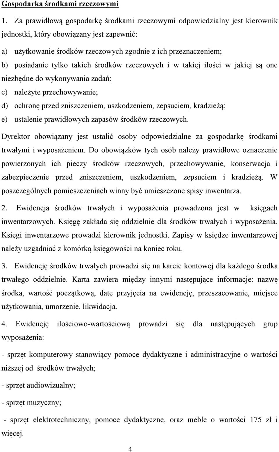 tylko takich środków rzeczowych i w takiej ilości w jakiej są one niezbędne do wykonywania zadań; c) należyte przechowywanie; d) ochronę przed zniszczeniem, uszkodzeniem, zepsuciem, kradzieżą; e)