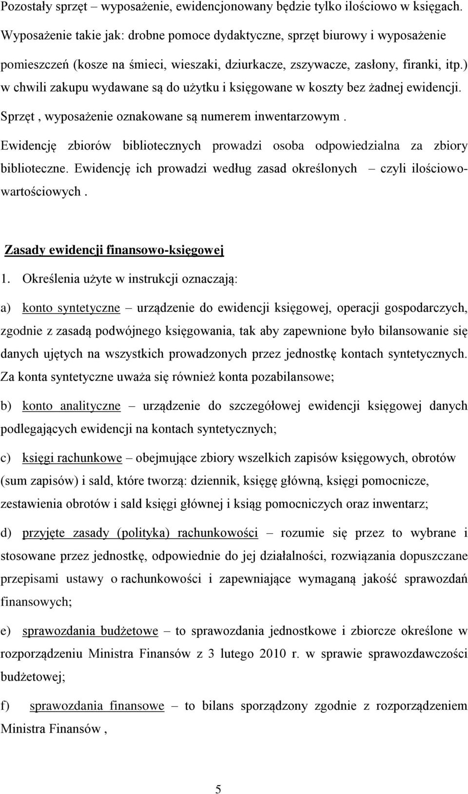 ) w chwili zakupu wydawane są do użytku i księgowane w koszty bez żadnej ewidencji. Sprzęt, wyposażenie oznakowane są numerem inwentarzowym.