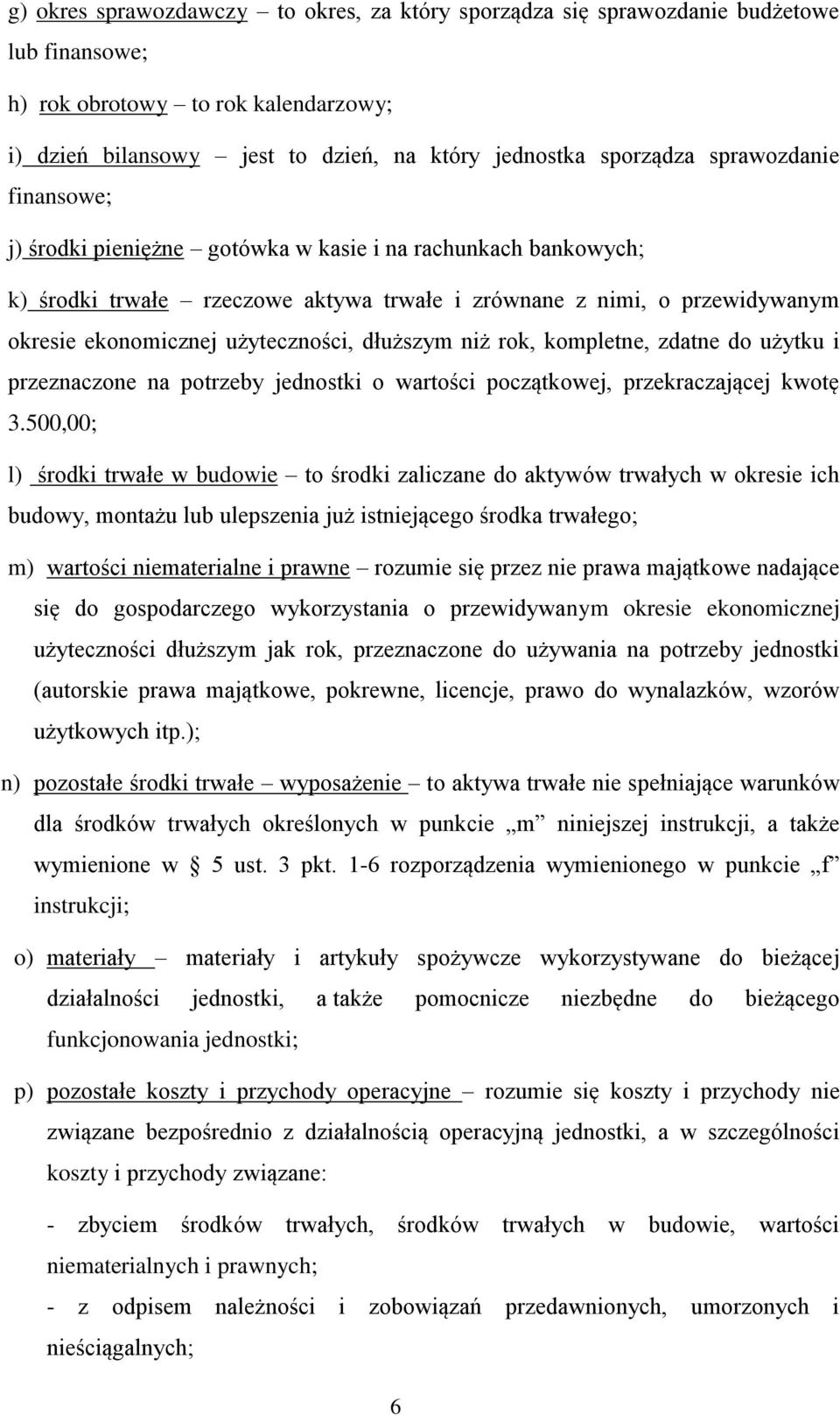 dłuższym niż rok, kompletne, zdatne do użytku i przeznaczone na potrzeby jednostki o wartości początkowej, przekraczającej kwotę 3.