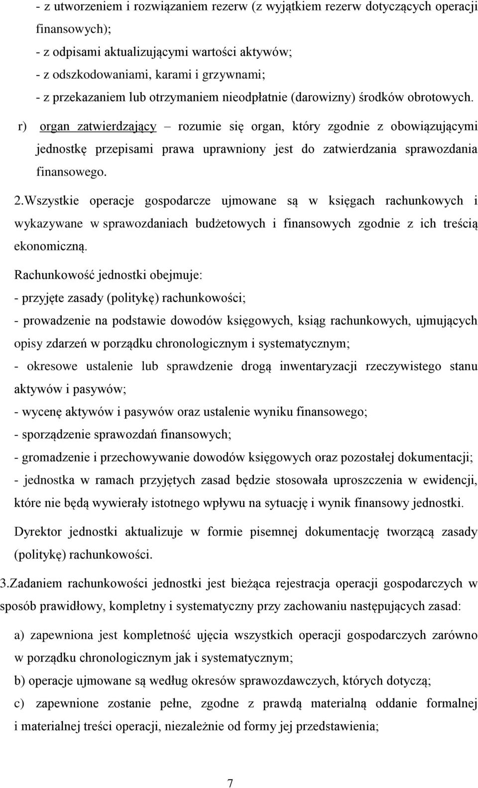 r) organ zatwierdzający rozumie się organ, który zgodnie z obowiązującymi jednostkę przepisami prawa uprawniony jest do zatwierdzania sprawozdania finansowego. 2.