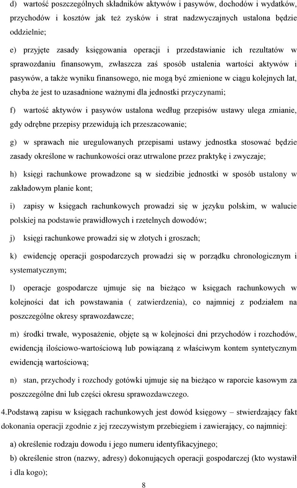 lat, chyba że jest to uzasadnione ważnymi dla jednostki przyczynami; f) wartość aktywów i pasywów ustalona według przepisów ustawy ulega zmianie, gdy odrębne przepisy przewidują ich przeszacowanie;