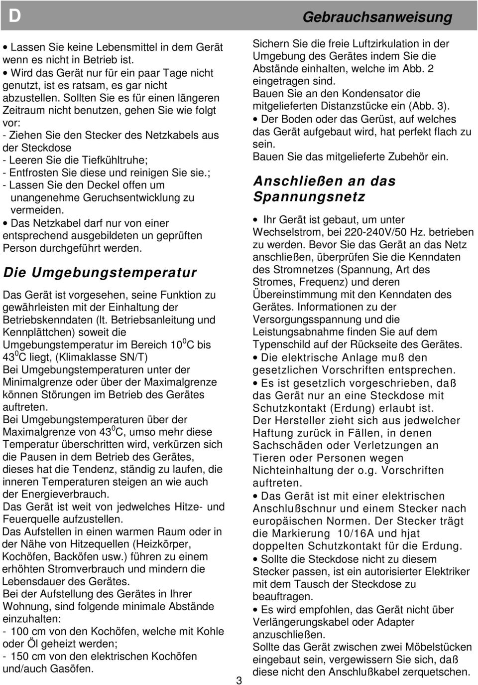 und reinigen Sie sie.; - Lassen Sie den Deckel offen um unangenehme Geruchsentwicklung zu vermeiden.
