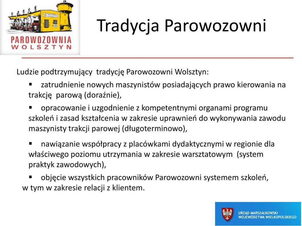 zawodu maszynisty trakcji parowej (długoterminowo), nawiązanie współpracy z placówkami dydaktycznymi w regionie dla właściwego poziomu utrzymania
