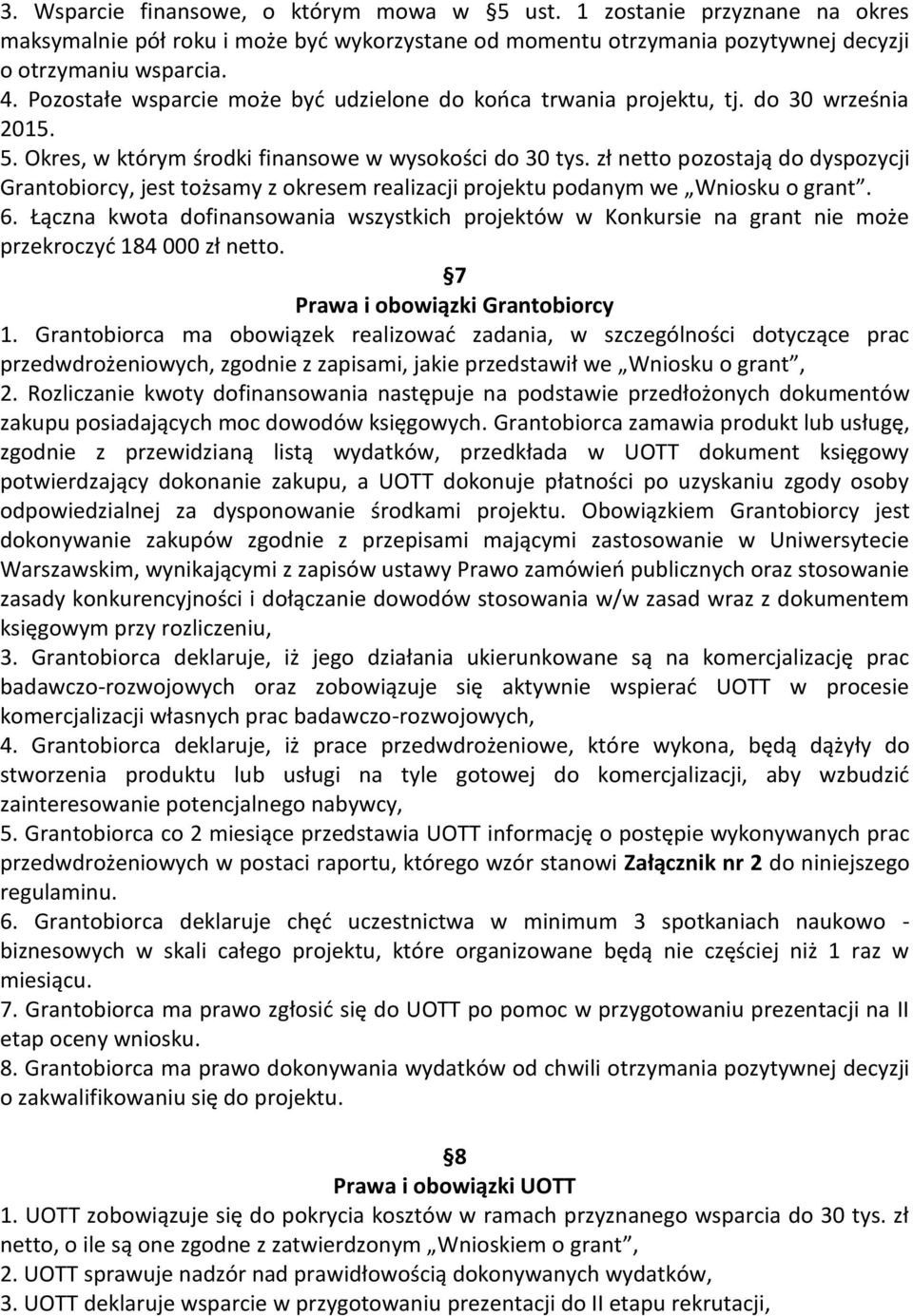 zł netto pozostają do dyspozycji Grantobiorcy, jest tożsamy z okresem realizacji projektu podanym we Wniosku o grant. 6.